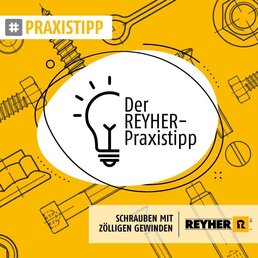 REYHER_Praxistipp_Schrauben-mit-zoelligen-Gewinden